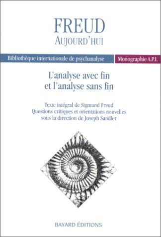 L'Analyse avec fin et l'analyse sans fin de Freud : texte intégral, questions critiques et orientations nouvelles