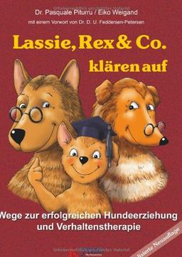 Lassie, Rex & Co. klären auf: Wege zur erfolgreichen Hundeerziehung und Verhaltenstherapie