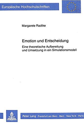 Emotion und Entscheidung: Eine theoretische Aufbereitung und Umsetzung in ein Simulationsmodell (Europäische Hochschulschriften - Reihe VI)