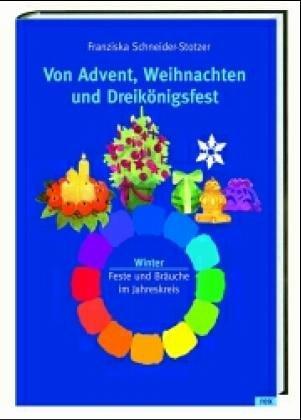 Von Advent, Weihnachten und Dreikönigsfest: Winter. Feste und Bräuche im Jahreskreis