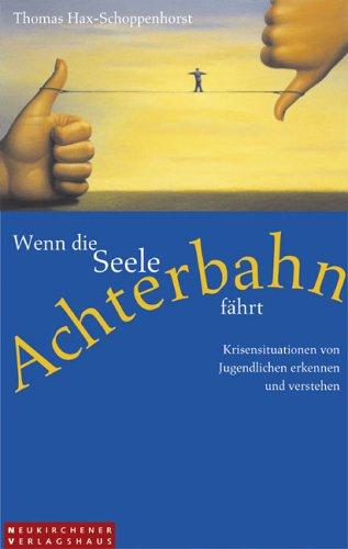 Wenn die Seele Achterbahn fährt: Krisensituationen von Jugendlichen erkennen und verstehen