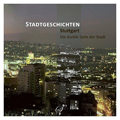 Stuttgart - Die dunkle Seite der Stadt: Stadtgeschichten