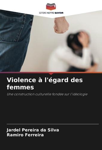 Violence à l'égard des femmes: Une construction culturelle fondée sur l'idéologie