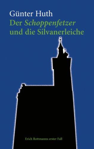 Der Schoppenfetzer und die Silvanerleiche. Die skurrilen Kriminalfälle des Würzburger Weingenießers Erich Rottmann