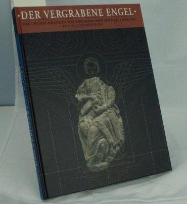 Der vergrabene Engel. Die Chorschranken der Hildesheimer Michaeliskirche. Funde und Befunde.