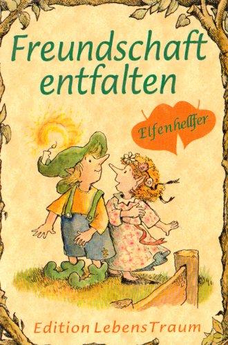 Elfenhellfer. Freundschaft entfalten: Ein Elfenhellfer Selbsthilfebuch