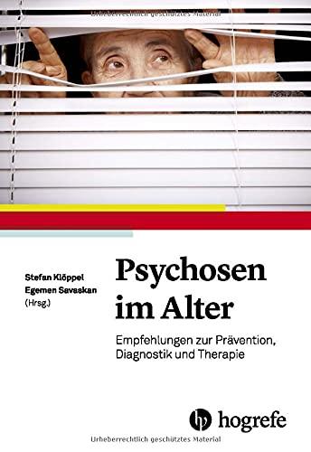 Psychosen im Alter: Empfehlungen zur Prävention, Diagnostik und Therapie