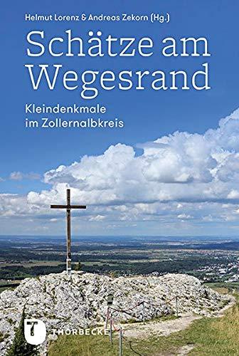 Schätze am Wegesrand: Kleindenkmale im Zollernalbkreis (Zollernalbprofile Reihe B)