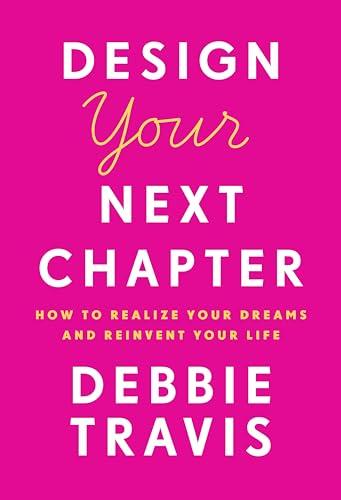 Design Your Next Chapter: How to realize your dreams and reinvent your life