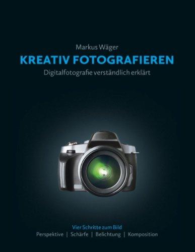 Kreativ fotografieren: Digitalfotografie verständlich erklärt