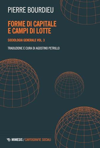 Sociologia generale. Forme di capitale e campi di lotte (Vol. 3) (Cartografie sociali)