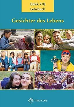 Gesichter des Lebens_Neubearbeitung: Lehrbuch Ethik Klassen 7/8 (Gesichter des Lebens_Neubearbeitung: Lehrwerkreihe Klassen 5-10)