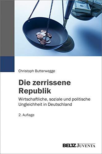 Die zerrissene Republik: Wirtschaftliche, soziale und politische Ungleichheit in Deutschland