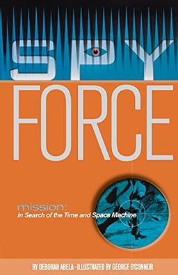 Mission: In Search of the Time and Space Machine (Spy Force)