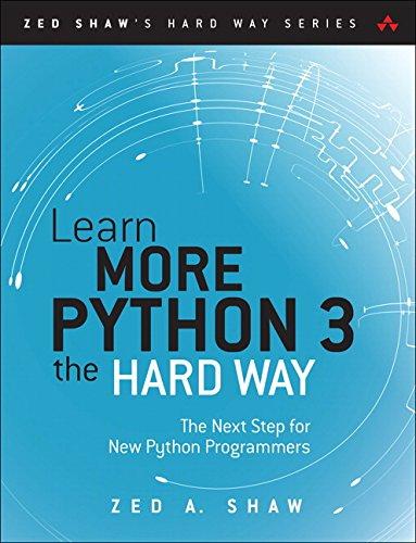 Learn More Python the Hard Way: The Next Step for New Python Programmers (Zed Shaw's Hard Way)