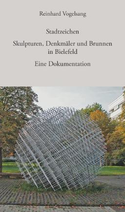 Stadtzeichen: Skulpturen, Denkmäler und Brunnen. Eine Dokumentation