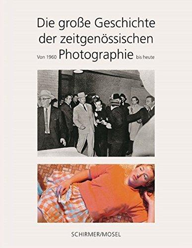 Die große Geschichte der zeitgenössischen Photographie: Von 1960 bis heute