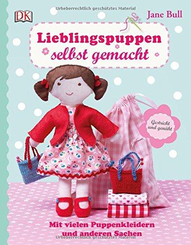 Lieblingspuppen selbst gemacht: Mit vielen Puppenkleidern und anderen Sachen