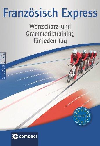 Französisch Express: Wortschatz- und Grammatiktraining für jeden Tag (Niveau A2 - B1)