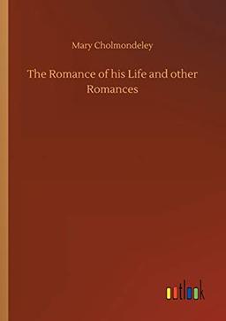 The Romance of his Life and other Romances