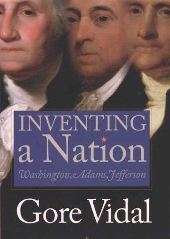 Inventing a Nation: Washington, Adams, Jefferson: The First Three Presidents, George Washington, John Adams, Thomas Jefferson (American Icons)