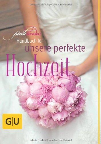 PinkBride's Handbuch für unsere perfekte Hochzeit (GU Einzeltitel Partnerschaft & Familie)