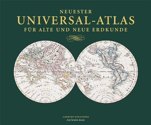 Neuester Universal-Atlas für Alte und Neue Erdkunde: Nachdruck der Erstausgabe von 1837 mit 89 handkolorierten Karten