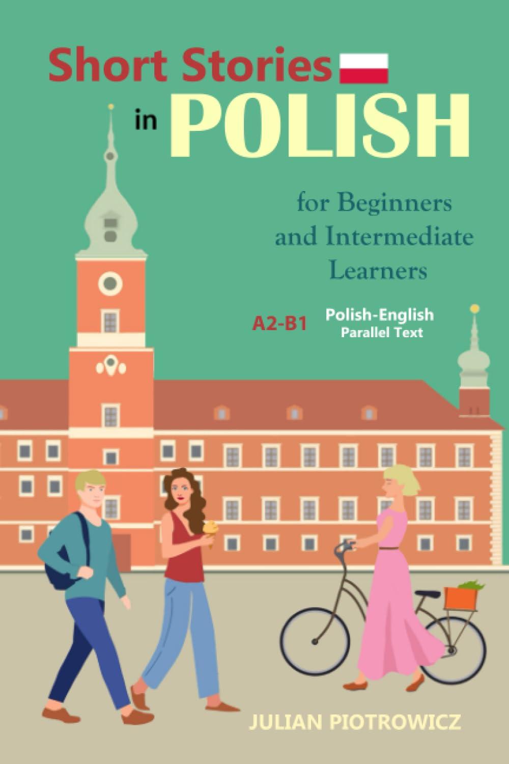 Short Stories in Polish For Beginners and Intermediate Learners: A2-B1, Polish-English Parallel Text