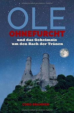 Ole Ohnefurcht: und das Geheimnis um den Bach der Tränen