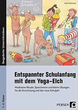 Entspannter Schulanfang mit dem Yoga-Elch: Meditative Rituale, Sprechverse und kleine Übungen für die Einschulung und das neue Schuljahr (1. bis 4. Klasse)