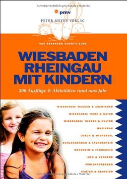 Wiesbaden Rheingau mit Kindern: 300 Ausflüge und Aktivitäten rund ums Jahr: 300 Ausflüge & Aktivitäten rund ums Jahr