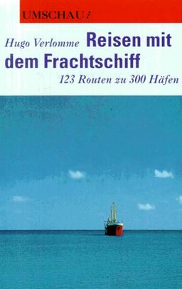 Reisen mit dem Frachtschiff. 123 Routen zu 300 Häfen