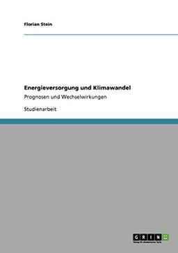 Energieversorgung und Klimawandel: Prognosen und Wechselwirkungen