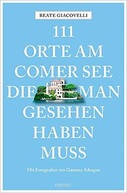 111 Orte am Comer See, die man gesehen haben muss: Reiseführer, Relaunch