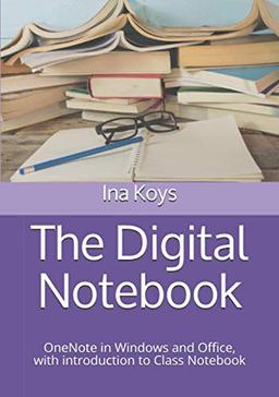 The Digital Notebook: OneNote in Windows and Office, with introduction to Class Notebook (Short & Spicy, Band 4)