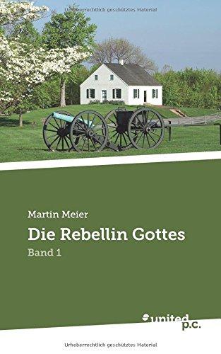 Die Rebellin Gottes: Band 1