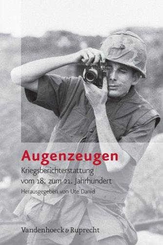 Augenzeugen. Kriegsberichterstattung vom 18. zum 21. Jahrhundert