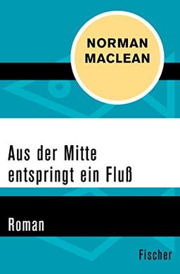 Aus der Mitte entspringt ein Fluß: Roman