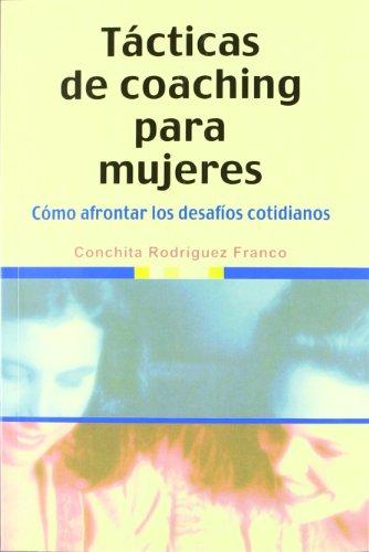 Tácticas de coaching para mujeres : cómo afrontar los desafíos cotidianos (Mujeres Y Actualidad)