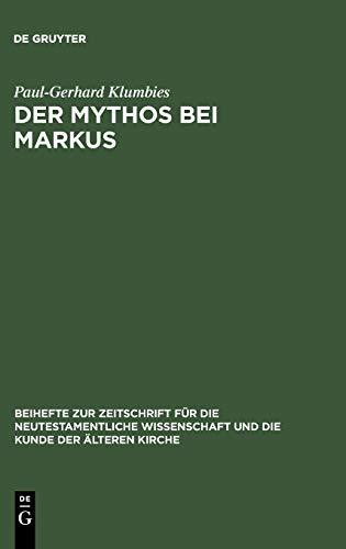 Der Mythos bei Markus (Beihefte zur Zeitschrift für die neutestamentliche Wissenschaft, 108)