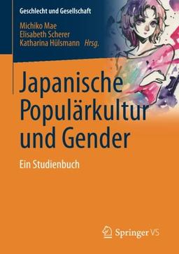 Japanische Populärkultur und Gender: Ein Studienbuch (Geschlecht und Gesellschaft)