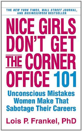 Nice Girls Don't Get the Corner Office: 101 Unconscious Mistakes Women Make That Sabotage Their Careers