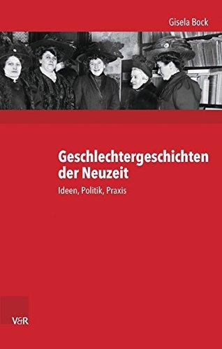 Geschlechtergeschichten der Neuzeit: Ideen, Politik, Praxis (Kritische Studien zur Geschichtswissenschaft, Bd. 213)