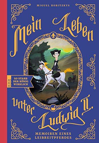 Mein Leben unter Ludwig II.: Memoiren eines Leibreitpferdes. Eine Graphic Novel