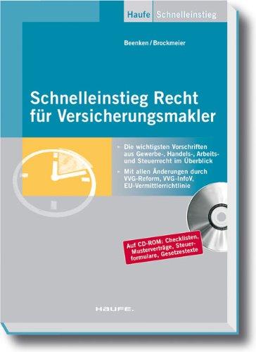 Schnelleinstieg Recht für Versicherungsmakler: Die wichtigsten Vorschriften aus Gewerbe-, Handels-,Arbeits- und Steuerrecht im Überblick. Mit allen ... VVG-InfoV, EU-Vermittlerrichtlinie