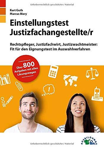 Einstellungstest Justizfachangestellter: Rechtspfleger, Justizfachwirt, Justizwachtmeister | Fit für den Eignungstest im Auswahlverfahren | ... Deutsch, Mathe, Logik, Konzentration und mehr