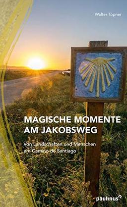 Magische Momente am Jakobsweg: Von Landschaften und Menschen am Camino de Santiago