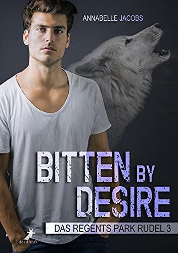 Bitten by Desire: Das Regents Park Rudel Band 3