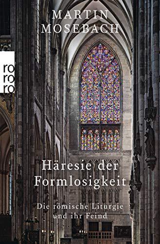 Häresie der Formlosigkeit: Die römische Liturgie und ihr Feind