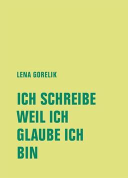 ICH SCHREIBE, WEIL ICH, GLAUBE ICH, BIN: Hannoversche Poetikdozentur NEUE DEUTSCHE LITERATUR 1